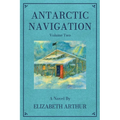 Antarctic Navigation: A Novel: Volume Two