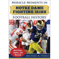 Miracle Moments in Notre Dame Fighting Irish Football History: Best Plays, Games, and Records