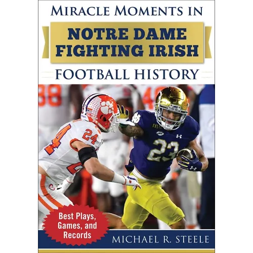 Miracle Moments in Notre Dame Fighting Irish Football History: Best Plays, Games, and Records