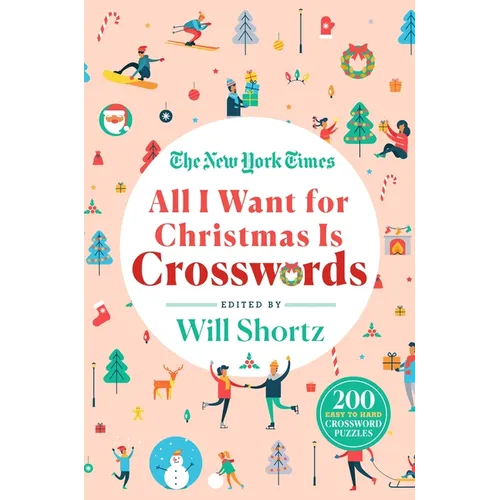 The New York Times All I Want for Christmas Is Crosswords: 200 Easy to Hard Crossword Puzzles