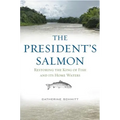 The President's Salmon: Restoring the King of Fish and Its Home Waters