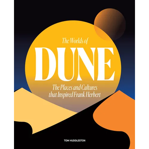 The Worlds of Dune: The Places and Cultures That Inspired Frank Herbert