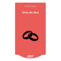 Una de DOS (Novela) / One Out of Two (a Novel)