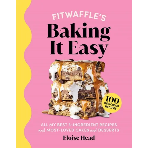Fitwaffle's Baking It Easy: All My Best 3-Ingredient Recipes and Most-Loved Sweets and Desserts (Easy Baking Recipes, Dessert Recipes, Simple Baking C