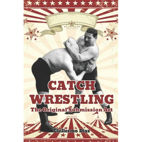 Catch Wrestling: The Original Submission Art