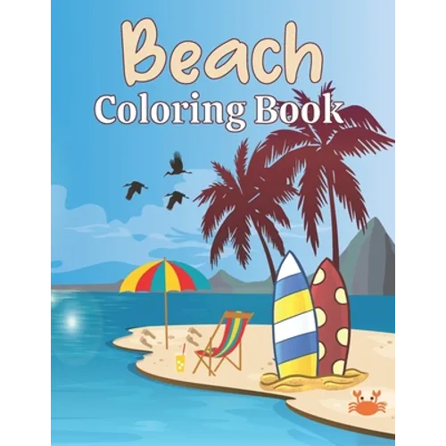 Beach Coloring Book: A Beach Themed Coloring Book Featuring Fun and Relaxing Scenes. For Stress Relief and Relaxation