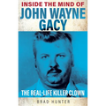 Inside the Mind of John Wayne Gacy: The Real-Life Killer Clown