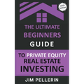 The Ultimate Beginners Guide to Private Equity Real Estate Investing