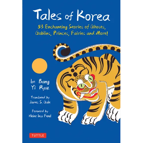 Tales of Korea: 53 Enchanting Stories of Ghosts, Goblins, Princes, Fairies and More!