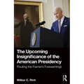 The Upcoming Insignificance of the American Presidency: Flouting the Framer's Forewarnings