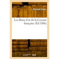Les Filons d'Or de la Guyane Française: Formation Géologique, Travaux de Recherche, Conséquence de l'Exploitation Filonienne