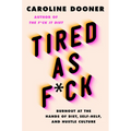 Tired as F*ck: Burnout at the Hands of Diet, Self-Help, and Hustle Culture