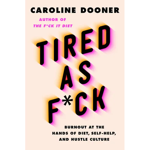 Tired as F*ck: Burnout at the Hands of Diet, Self-Help, and Hustle Culture