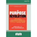 The Purpose Revolution: How Leaders Create Engagement and Competitive Advantage in an Age of Social Good [16 Pt Large Print Edition]