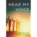 Hear My Voice: Tales of Trauma and Equity from Today's Youth