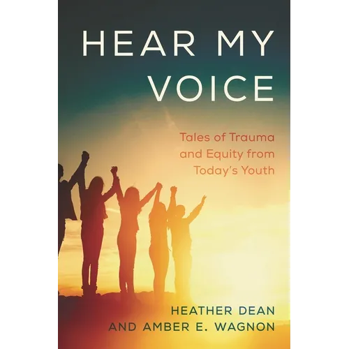 Hear My Voice: Tales of Trauma and Equity from Today's Youth