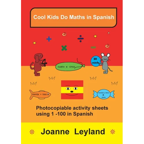 Cool Kids Do Maths In Spanish: Photocopiable activity sheets using 1 - 100 in Spanish