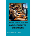 Complete Guide to Basic Computer Operations