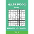 Killer Sudoku Simple 200 Puzzle With Solution Vol 8: Easy, Beginner Puzzle Book,9x9, 2 puzzles per page