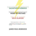 Salvation Is Serious Make no Mistake Sin is Slavery