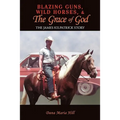Blazing Guns, Wild Horses, & the Grace of God: The James Kilpatrick Story