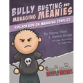 Bully Busting & Managing Meanies: Tips for Kids on Managing Conflict