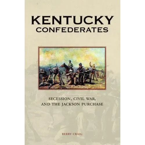 Kentucky Confederates: Secession, Civil War, and the Jackson Purchase
