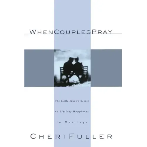 When Couples Pray: The Little-Known Secret to Lifelong Happiness in Marriage