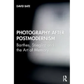 Photography After Postmodernism: Barthes, Stieglitz and the Art of Memory