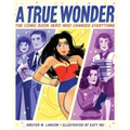 A True Wonder: The Comic Book Hero Who Changed Everything