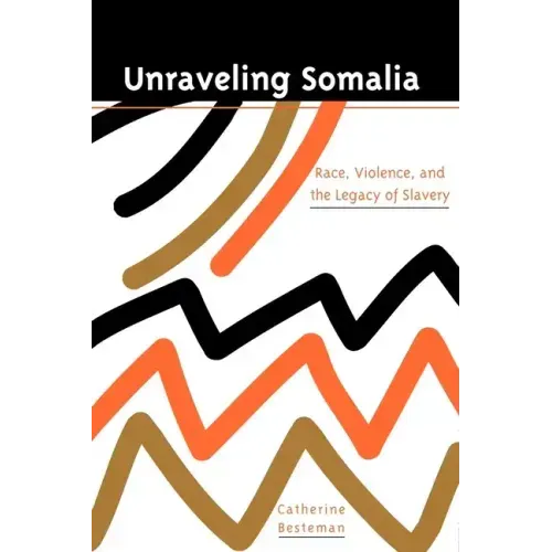 Unraveling Somalia: Race, Class, and the Legacy of Slavery