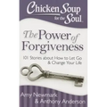 Chicken Soup for the Soul: The Power of Forgiveness: 101 Stories about How to Let Go and Change Your Life