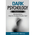 Dark Psychology: 3 Books in 1 - Manipulation, How to Analyze People, NLP