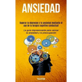 Ansiedad: Superar la depresion y la ansiedad mediante el uso de la terapia cognitiva conductual (La guía impresionante para venc