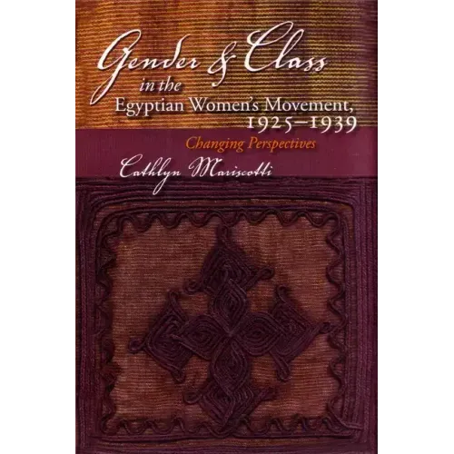 Gender and Class in the Egyptian Women's Movement, 1925-1939: Changing Perspectives