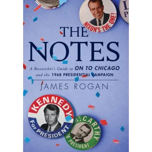 The Notes: A Researcher's Guide to On to Chicago and the 1968 Presidential Campaign