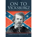 On to Vicksburg!: The Mississippi Central Railroad Campaign