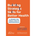 Building Strategic Skills for Better Health: A Primer for Public Health Professionals