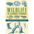 Wildlife of Florida's Springs: An Illustrated Field Guide to Over 150 Species