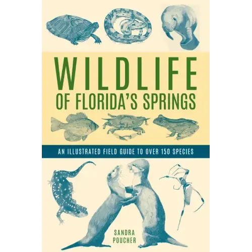 Wildlife of Florida's Springs: An Illustrated Field Guide to Over 150 Species