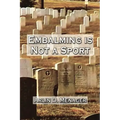 Embalming is Not a Sport