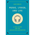 Music, Lyrics, and Life: A Field Guide for the Advancing Songwriter