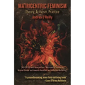 Matricentric Feminism: Theory, Activism, Practice. the 2nd Edition