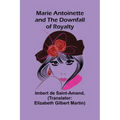 Marie Antoinette and the Downfall of Royalty