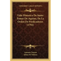 Vida Historica De Santo Tomas De Aquino, De La Orden De Predicadores (1792)