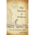 The Rhythms of Wellness: Follow the wisdom of the ancient sages and align with Nature's cycles for greater health and wellbeing.
