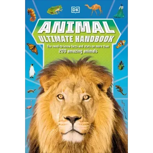 Animal Ultimate Handbook: The Need-To-Know Facts and STATS on More Than 200 Animals