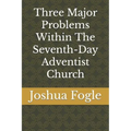 Three Major Problems Within The Seventh-Day Adventist Church