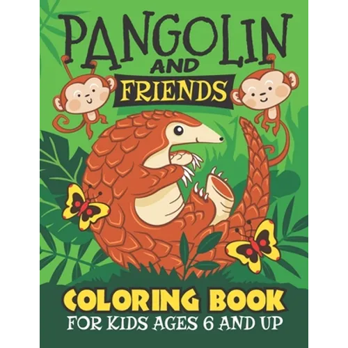 Pangolin And Friends Coloring Book: Fun for Kids Ages 6 and up. Coloring and Drawing for Boys and Girls.