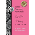 Some Assembly Required: A Networking Guide for Women - Second Edition